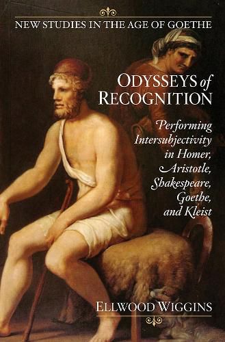 Cover image for Odysseys of Recognition: Performing Intersubjectivity in Homer, Aristotle, Shakespeare, Goethe, and Kleist