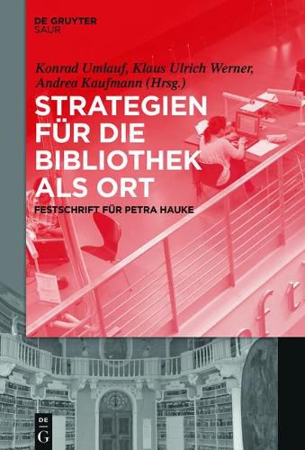 Strategien Fur Die Bibliothek ALS Ort: Festschrift Fur Petra Hauke