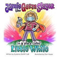 Cover image for Jamie the Germ Slayer in a Place Called Little While