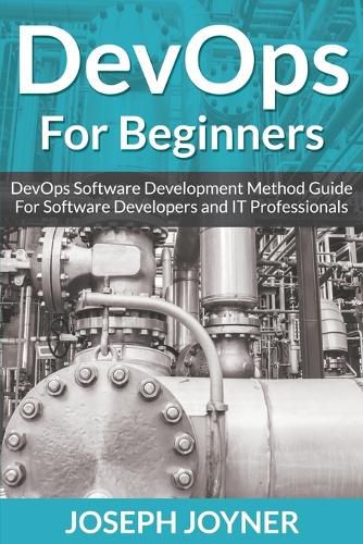 Cover image for DevOps For Beginners: DevOps Software Development Method Guide For Software Developers and IT Professionals