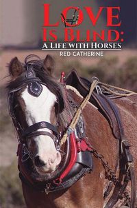 Cover image for Love Is Blind: A Life with Horses