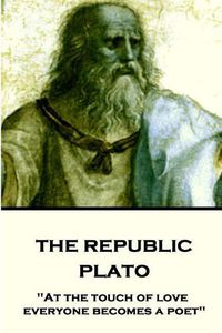 Cover image for Plato - The Republic: At the touch of love everyone becomes a poet