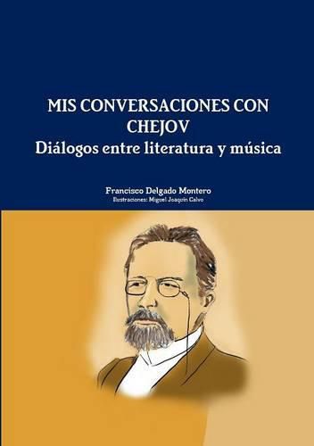 Cover image for Mis Conversaciones Con Chejov. Dialogos Entre Literatura y Musica