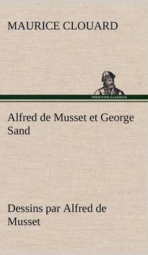 Alfred de Musset et George Sand dessins par Alfred de Musset