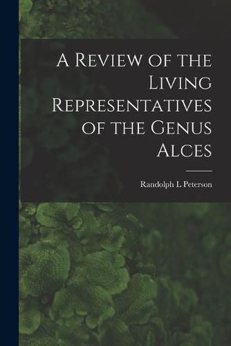 Cover image for A Review of the Living Representatives of the Genus Alces