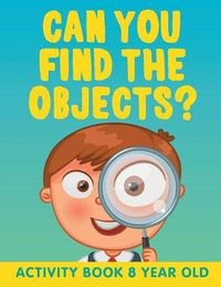 Cover image for Can You Find the Objects?: Activity Book 8 Year Old