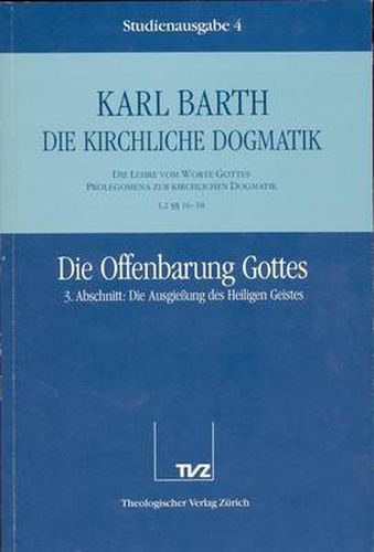 Cover image for Karl Barth: Die Kirchliche Dogmatik. Studienausgabe: Band 4: I.2 16-18: Die Offenbarung Gottes III