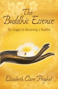 Cover image for The Buddhic Essence: Ten Stages to Becoming a Buddha