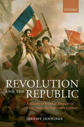 Cover image for Revolution and the Republic: A History of Political Thought in France since the Eighteenth Century