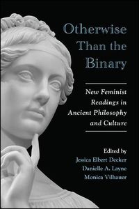 Cover image for Otherwise Than the Binary: New Feminist Readings in Ancient Philosophy and Culture