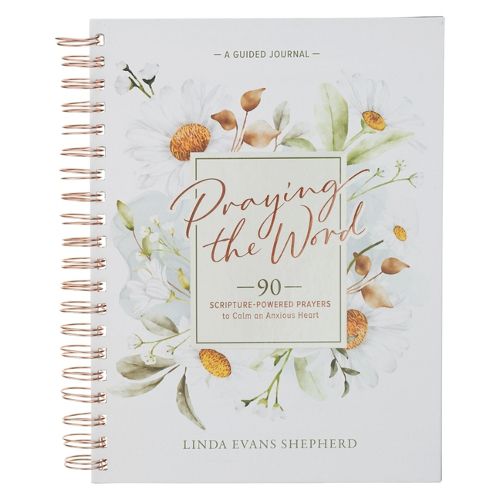 Cover image for Praying the Word: 90 Scripture-Powered Prayers to Calm an Anxious Heart