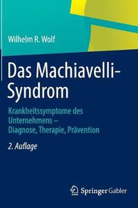 Cover image for Das Machiavelli-Syndrom: Krankheitssymptome des Unternehmens - Diagnose, Therapie, Pravention