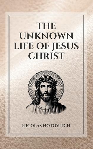 Cover image for The Unknown Life of Jesus Christ