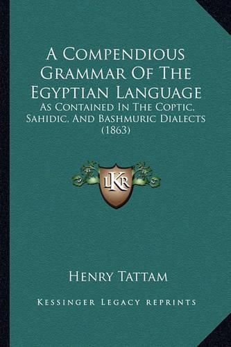 A Compendious Grammar of the Egyptian Language: As Contained in the Coptic, Sahidic, and Bashmuric Dialects (1863)