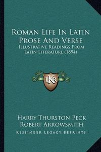 Cover image for Roman Life in Latin Prose and Verse: Illustrative Readings from Latin Literature (1894)