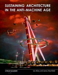 Cover image for Sustaining Architecture in the Anti-machine Age