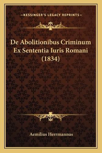 Cover image for de Abolitionibus Criminum Ex Sententia Iuris Romani (1834)