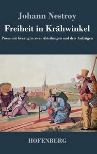 Cover image for Freiheit in Krahwinkel: Posse mit Gesang in zwei Abteilungen und drei Aufzugen