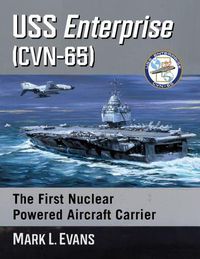 Cover image for USS Enterprise (CVN-65): The First Nuclear Powered Aircraft Carrier