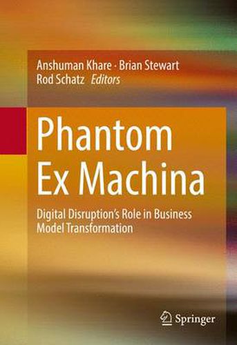 Phantom Ex Machina: Digital Disruption's Role in Business Model Transformation