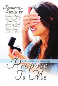 Cover image for Propose To Me, A Romance Anthology