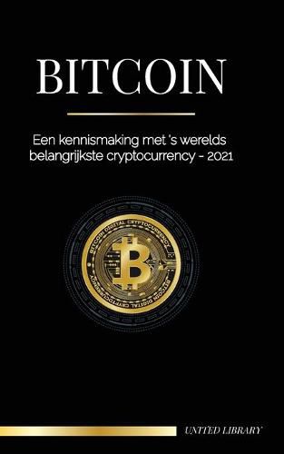 Bitcoin: Een kennismaking met 's werelds belangrijkste cryptocurrency - 2021