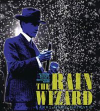 Cover image for The Rain Wizard: The Amazing, Mysterious, True Life of Charles Mallory Hatfield