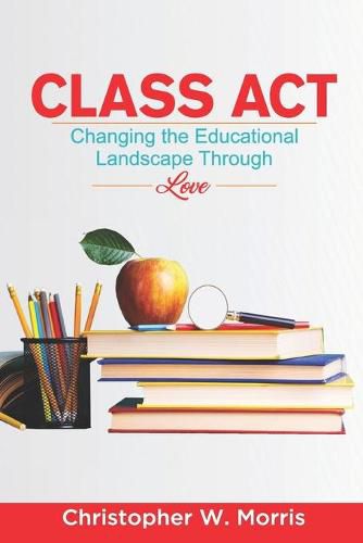 Class Act: Changing the Educational Landscape Through Love