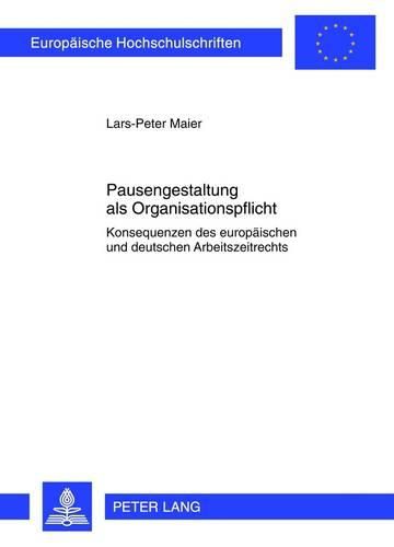 Cover image for Pausengestaltung ALS Organisationspflicht: Konsequenzen Des Europaeischen Und Deutschen Arbeitszeitrechts