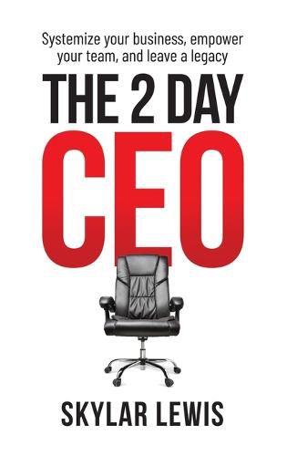 Cover image for The 2-Day-CEO: Systemize Your Business, Empower Your Team, and Leave A Legacy