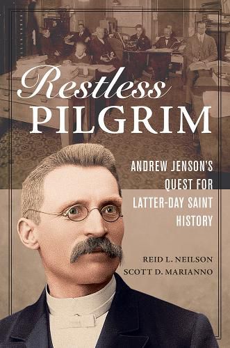 Restless Pilgrim: Andrew Jenson's Quest for Latter-day Saint History