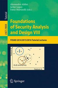 Cover image for Foundations of Security Analysis and Design VIII: FOSAD 2014/2015/2016 Tutorial Lectures