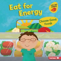 Cover image for Eat for Energy: Choose Good Foods