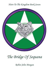 Cover image for Heirs To The Kingdom Book Seven: The Bridge Of Sequana