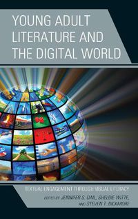 Cover image for Young Adult Literature and the Digital World: Textual Engagement Through Visual Literacy