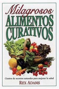 Cover image for Milagrosos Alimentos Curativos