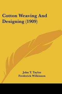 Cover image for Cotton Weaving and Designing (1909)