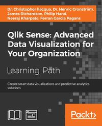 Cover image for Qlik Sense: Advanced Data Visualization for Your Organization: Create smart data visualizations and predictive analytics solutions