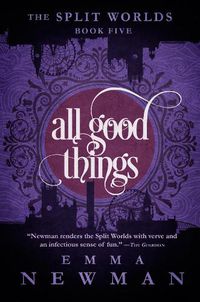 Cover image for All Good Things: The Split Worlds - Book Five