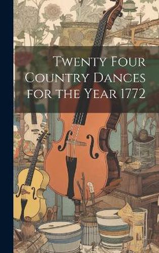 Cover image for Twenty Four Country Dances for the Year 1772