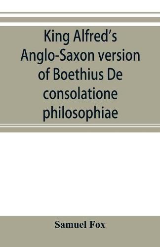 Cover image for King Alfred's Anglo-Saxon version of Boethius De consolatione philosophiae