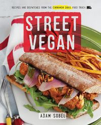 Cover image for Street Vegan: Recipes and Dispatches from The Cinnamon Snail Food Truck: A Cookbook