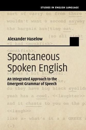 Cover image for Spontaneous Spoken English: An Integrated Approach to the Emergent Grammar of Speech