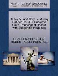 Cover image for Harley & Lund Corp. V. Murray Rubber Co. U.S. Supreme Court Transcript of Record with Supporting Pleadings