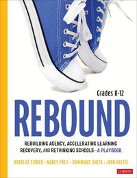 Cover image for Rebound, Grades K-12: A Playbook for Rebuilding Agency, Accelerating Learning Recovery, and Rethinking Schools