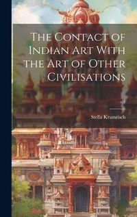 Cover image for The Contact of Indian Art With the Art of Other Civilisations; c.1