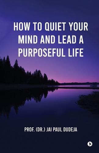 Cover image for How to Quiet Your Mind and Lead a Purposeful Life