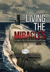 Cover image for Living The MIRACLES: A Sailor's Life in the Nuclear Power Age