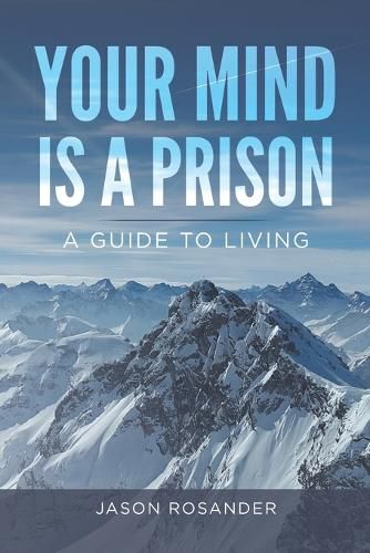 Cover image for Your Mind is a Prison: A Guide to Living