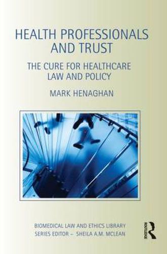 Cover image for Health Professionals and Trust: The Cure for Healthcare Law and Policy